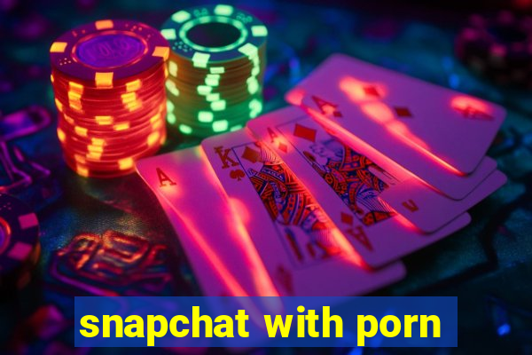 snapchat with porn